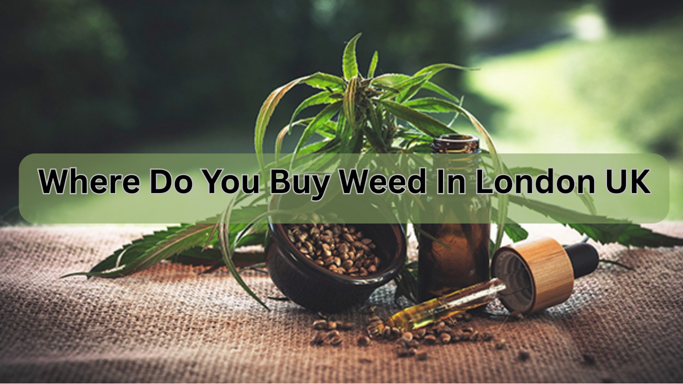 Where Do You Buy Weed In London UK